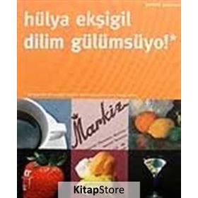 DILIM GÜLÜMSÜYO! YEMEK YAZILARI - HÜLYA EKŞİGİL