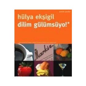 DILIM GÜLÜMSÜYO! YEMEK YAZILARI - HÜLYA EKŞİGİL