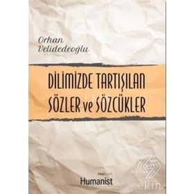 Dilimizde Tartışılan Sözler ve Sözcükler - Orhan Velidedeoğlu