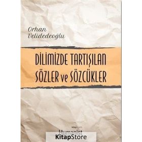 Dilimizde Tartışılan Sözler ve Sözcükler - Orhan Velidedeoğlu
