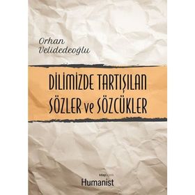 Dilimizde Tartışılan Sözler ve Sözcükler - Orhan Velidedeoğlu