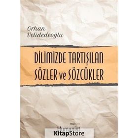 Dilimizde Tartışılan Sözler ve Sözcükler - Orhan Velidedeoğlu