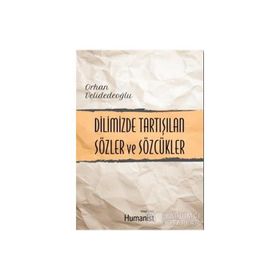 Dilimizde Tartışılan Sözler ve Sözcükler - Orhan Velidedeoğlu