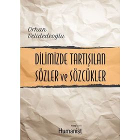 Dilimizde Tartışılan Sözler ve Sözcükler - Orhan Velidedeoğlu