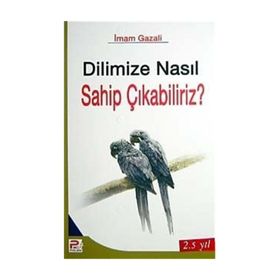 DILIMIZE NASIL SAHIP ÇIKABİLİRİZ? - İMAM-I GAZALI