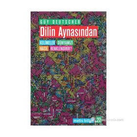 DILIN AYNASINDAN KELIMELER DÜNYAMIZI NASIL RENKLENDIRIR? - GUY DEUTSCHER
