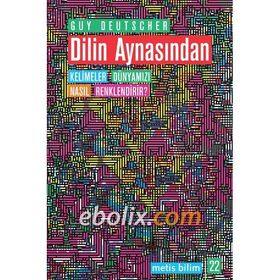 DILIN AYNASINDAN KELIMELER DÜNYAMIZI NASIL RENKLENDIRIR? - GUY DEUTSCHER