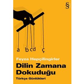 DILIN ZAMANA DOKUDUĞU TÜRKÇE GÜNLÜKLERİ - FEYZA HEPÇİLİNGİRLER