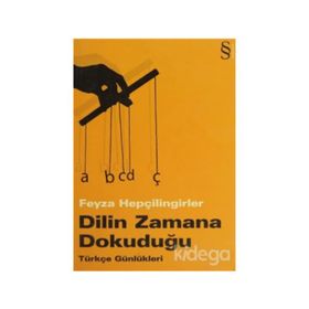 DILIN ZAMANA DOKUDUĞU TÜRKÇE GÜNLÜKLERİ - FEYZA HEPÇİLİNGİRLER