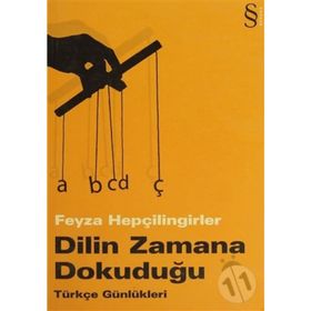 DILIN ZAMANA DOKUDUĞU TÜRKÇE GÜNLÜKLERİ - FEYZA HEPÇİLİNGİRLER