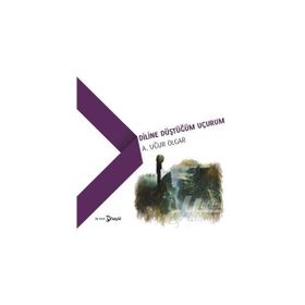 Diline Düştüğüm Uçurum - A. Uğur Olgar