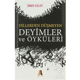 Dillerden Düşmeyen Deyimler ve Öyküleri - Ömer Celep
