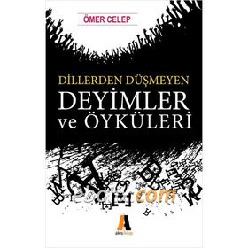 Dillerden Düşmeyen Deyimler ve Öyküleri - Ömer Celep