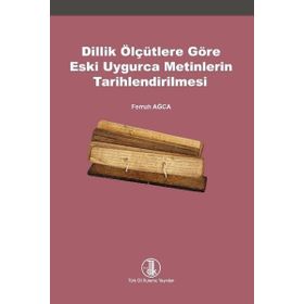 Dillik Ölçütlere Göre Eski Uygurca Metinlerin Tarihlendirilmesi Türk Dil Kurumu