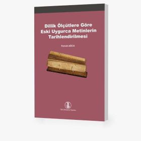 Dillik Ölçütlere Göre Eski Uygurca Metinlerin Tarihlendirilmesi Türk Dil Kurumu