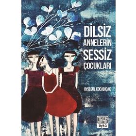 Dilsiz Annelerin Sessiz Çocukları - Ayşegül Kocabıçak