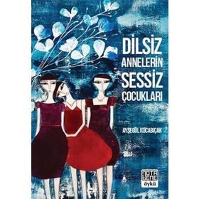 Dilsiz Annelerin Sessiz Çocukları - Ayşegül Kocabıçak
