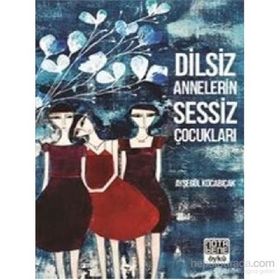 Dilsiz Annelerin Sessiz Çocukları - Ayşegül Kocabıçak