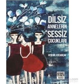 Dilsiz Annelerin Sessiz Çocukları - Ayşegül Kocabıçak