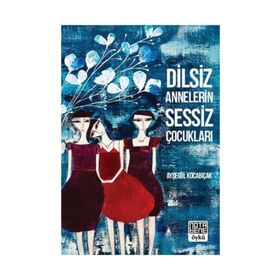 Dilsiz Annelerin Sessiz Çocukları - Ayşegül Kocabıçak
