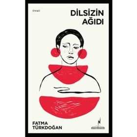 Dilsizin Ağıdı - Fatma Türkdoğan