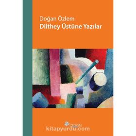 Dilthey Üstüne Yazılar - Doğan Özlem