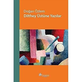 Dilthey Üstüne Yazılar - Doğan Özlem