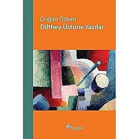 Dilthey Üstüne Yazılar - Doğan Özlem