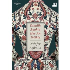 Dimdik Ayakta Her An Tetikte - Nilüfer Açıkalın