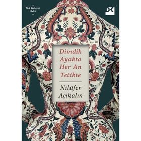 Dimdik Ayakta Her An Tetikte - Nilüfer Açıkalın