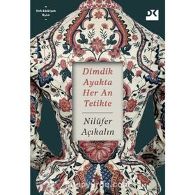 Dimdik Ayakta Her An Tetikte - Nilüfer Açıkalın