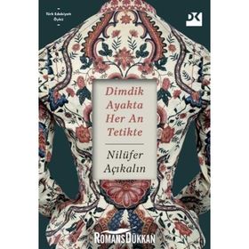Dimdik Ayakta Her An Tetikte - Nilüfer Açıkalın