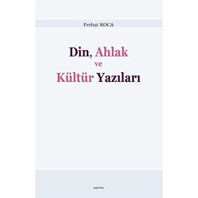 Din, Ahlak ve Kültür Yazıları - Ferhat Koca