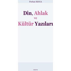 Din, Ahlak ve Kültür Yazıları - Ferhat Koca