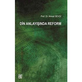 Din Anlayışında Reform - Ahmet Sevgi