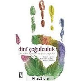 DINÎ ÇOĞULCULUK JOHN HICK'IN DÜŞÜNCELERİ ETRAFINDA TARTIŞMALAR - KOLEKTIF