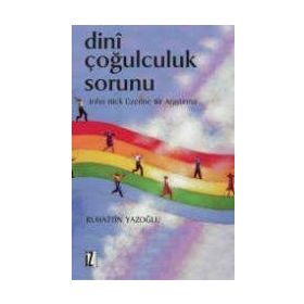 DINÎ ÇOĞULCULUK SORUNU - RUHATTIN YAZOĞLU