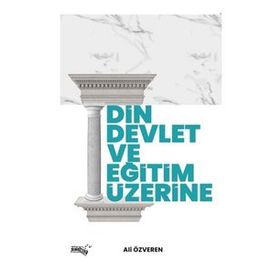 Din Devlet ve Eğitim Üzerine - Ali Özveren