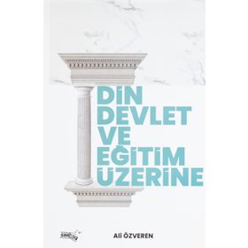 Din Devlet ve Eğitim Üzerine - Ali Özveren
