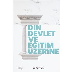Din Devlet ve Eğitim Üzerine - Ali Özveren