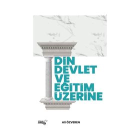 Din Devlet ve Eğitim Üzerine - Ali Özveren
