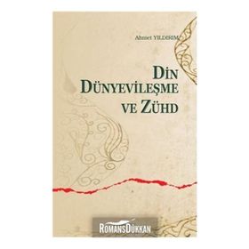 DIN, DÜNYEVİLEŞME VE ZÜHD - AHMET YILDIRIM