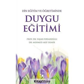 DIN EĞITIM VE ÖĞRETIMINDE DUYGU EĞITIMI - MEHMED AKIF DEMIR;YAŞAR FERSAHOĞLU