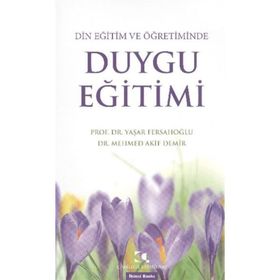 DIN EĞITIM VE ÖĞRETIMINDE DUYGU EĞITIMI - MEHMED AKIF DEMIR;YAŞAR FERSAHOĞLU