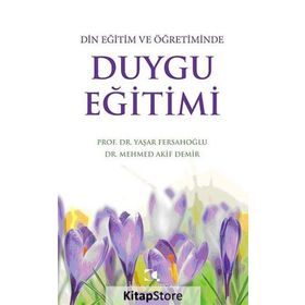 DIN EĞITIM VE ÖĞRETIMINDE DUYGU EĞITIMI - MEHMED AKIF DEMIR;YAŞAR FERSAHOĞLU