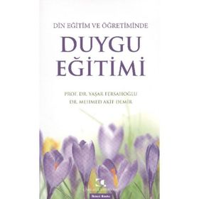 DIN EĞITIM VE ÖĞRETIMINDE DUYGU EĞITIMI - MEHMED AKIF DEMIR;YAŞAR FERSAHOĞLU
