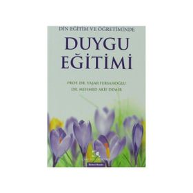 DIN EĞITIM VE ÖĞRETIMINDE DUYGU EĞITIMI - MEHMED AKIF DEMIR;YAŞAR FERSAHOĞLU