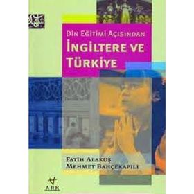 DIN EĞİTİMİ AÇISINDAN İNGİLTERE VE TÜRKİYE - FATIH ALAKUŞ;MEHMET BAHÇEKAPILI