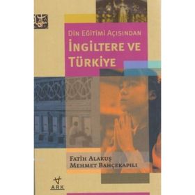 DIN EĞİTİMİ AÇISINDAN İNGİLTERE VE TÜRKİYE - FATIH ALAKUŞ;MEHMET BAHÇEKAPILI