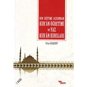 Din Eğitimi Açısından Kur’an Öğretimi ve Yaz Kur’an Kursları - İrfan Başkurt